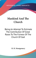 Mankind and the Church: Being an Attempt to Estimate the Contribution of Great Races to the Fulness of the Church of God 0530653176 Book Cover