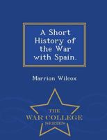 A Short History Of The War With Spain 1297476719 Book Cover