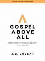 Gospel Above All - Bible Study Book with Video Access: 1 Corinthians 15:3 143009558X Book Cover