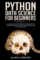 Python Data Science for Beginners: A Complete Crash Course to Become a Data Scientist from Scratch and Increase Your Skills to Have a Successful Career in the Job of the Future 1801203253 Book Cover