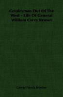 Cavalryman Out Of The West - Life Of General William Carey Brown 140675742X Book Cover