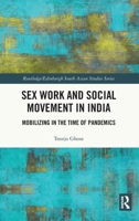 Sex Work and Social Movement in India: Mobilizing in the Time of Pandemics 1032758341 Book Cover