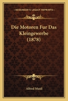 Die Motoren Fur Das Kleingewerbe (1878) 1161114289 Book Cover
