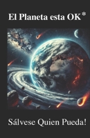 EL PLANETA ESTA 'OK*: Sálvese Quien Pueda! (Spanish Edition) B0F1YRYBV5 Book Cover
