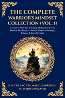 The Complete Warrior's Mindset Collection (Vol. 1): The Art of War, Tao Te Ching, Meditations & The Book of Five Rings - Ancient Guides to Strategy, Balance & Inner Strength (Library of Alexandria) 1806294427 Book Cover