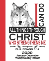 2020 Planner January-December I Can Do All Things Through Christ: Christian Planner For Men & Women Prayer Journal With Calendar Scheduler & Organizer-Cool Wolf Notebook With Inspirational Bible Scrip 1710242728 Book Cover