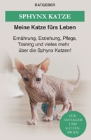 Sphynx Katze: Ernährung, Erziehung, Pflege, Training und vieles mehr über die Sphynx Katzen! B08S2NFFKD Book Cover