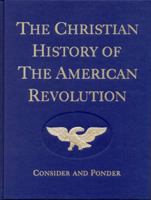 The Christian History of the American Revolution: Consider & Ponder 0912498048 Book Cover