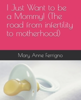 I Just Want to be a Mommy! B08TQ9KT5N Book Cover