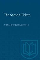 The season-ticket (Toronto reprint library of Canadian prose and poetry) 1371588694 Book Cover