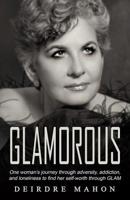 Glamorous: One Woman's Journey Through Adversity, Addiction, and Loneliness to Find Her Self-Worth Through GLAM. 1096407183 Book Cover