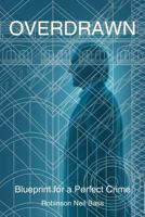 Overdrawn: Blueprint for a Perfect Crime 1468523791 Book Cover