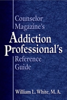 Counselor Magazine's Addiction Professional Reference Guide 0757306489 Book Cover