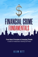 Financial Crime Fundamentals: From Basic Principles to Emerging Threats: A Guide for Professionals in Banking and Fintech B0FVV2XSVQ Book Cover