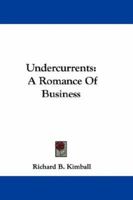 Undercurrents: A Romance Of Business 0548298343 Book Cover