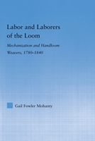 Labor and Laborers of the Loom: Mechanization and Handloom Weavers, 1780-1840 (Studies in American Popular History and Culture) 0415649544 Book Cover