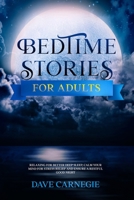 Bedtime Stories for Adults: Relaxing for Better Deep Sleep, Calm Your Mind for Stress Relief and Ensure a Restful Good Night. B092L1K1BN Book Cover