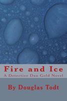 Fire and Ice: A Detective Dan Gold Novel 1482546531 Book Cover