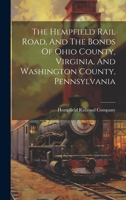 The Hempfield Rail Road, and the Bonds of Ohio County, Virginia, and Washington County, Pennsylvania 1021861448 Book Cover