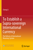 To Establish a Supra-Sovereign International Currency: The Reform of International Monetary System 9811643393 Book Cover