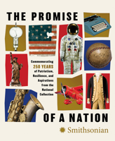 The Promise of a Nation: 250 Years of Patriotism, Resilience, and Aspirations from the National Collection 1588348091 Book Cover