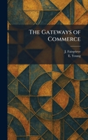The Gateways of Commerce 1025676912 Book Cover