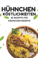 Hühnchen Köstlichkeiten: 65 Rezepte für Hähnchen Rezepte (German Edition) B0CRPZ5QH8 Book Cover