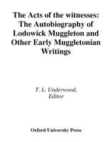 The Acts of the Witnesses: The Autobiography of Lodowick Muggleton and Other Early Muggletonian Writings 0195120744 Book Cover