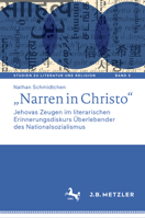 „Narren in Christo“: Jehovas Zeugen im literarischen Erinnerungsdiskurs Überlebender des Nationalsozialismus (Studien zu Literatur und Religion / ... Literature and Religion, 5) 3662659212 Book Cover