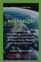 Borderless Envisioning and Experiencing One Church Community of Believers Without Walls, Borders 1088173470 Book Cover
