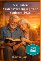 5 minuten vastenoverdenking voor senioren 2026: Dagelijkse Schriftlezing en zachte gebeden voor vrede (Dutch Edition) B0GL5S13CK Book Cover