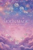 Moon Magic: a Moon Phase Ritual Guide: Practical Rituals and Reflection for Personal Empowerment 1961185466 Book Cover
