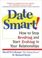 Date Smart!: How to Stop Revolving and Start Evolving in Your Relationships 0761521739 Book Cover