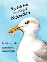 Singularly Selfish That Seagull Sebastian 3911037066 Book Cover