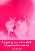 Composing Interactive Music: Techniques and Ideas Using Max 026223193X Book Cover