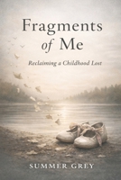 Fragments of me: Reclaiming a childhood lostv B0GDW65GQJ Book Cover