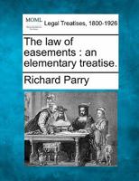 The Law of Easements, An Elementary Treatise 1240027672 Book Cover