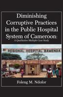 Diminishing Corruptive Practices in the Public Hospital System of Cameroon: A Qualitative Multiple Case Study 9956550671 Book Cover