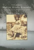 Madison Women Remember: Growing Up In Wisconsin's Capital (WI) (Voices of America) 0738540226 Book Cover