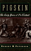 Pigskin: The Early Years of Pro Football 0195076079 Book Cover