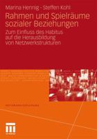 Rahmen Und Spielraume Sozialer Beziehungen: Zum Einfluss Des Habitus Auf Die Herausbildung Von Netzwerkstrukturen 3531179756 Book Cover