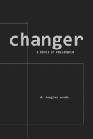 changer: a novel of resistance 1300818999 Book Cover