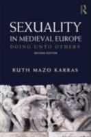 Sexuality in Medieval Europe: Doing Unto Others 0415289637 Book Cover