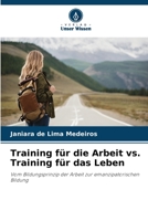 Training für die Arbeit vs. Training für das Leben: Vom Bildungsprinzip der Arbeit zur emanzipatorischen Bildung (German Edition) B0CK3XKBZZ Book Cover