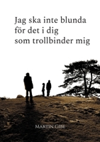 Jag ska inte blunda för det i dig som trollbinder mig (Swedish Edition) 9176994589 Book Cover