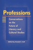 Professions: Conversations on the Future of Literary and Cultural Studies 0252069617 Book Cover