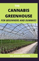 THE CANNABIS GREENHOUSE FOR BEGINNERS AND DUMMIES B096TW863F Book Cover