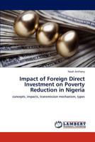 Impact of Foreign Direct Investment on Poverty Reduction in Nigeria: concepts, impacts, transmission mechanism, types 3847322621 Book Cover