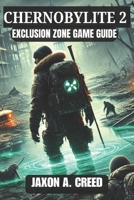 CHERNOBYLITE 2 EXCLUSION ZONE GAME GUIDE: Complete Walkthrough To Tactics, Exploration, And Crafting Mastery B0F22BMT26 Book Cover