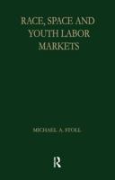 Race, Space and Youth Labor Markets (Garland Studies in the History of American Labor) 1138880205 Book Cover